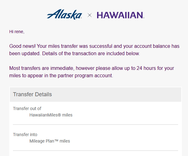 The image is a notification email from Alaska and Hawaiian airlines. It informs the recipient, Rene, that their miles transfer was successful and their account balance has been updated. The email mentions that most transfers are immediate but may take up to 24 hours to appear in the partner program account. It includes a section titled "Transfer Details," showing a transfer out of HawaiianMiles® miles and into Mileage Plan™ miles.