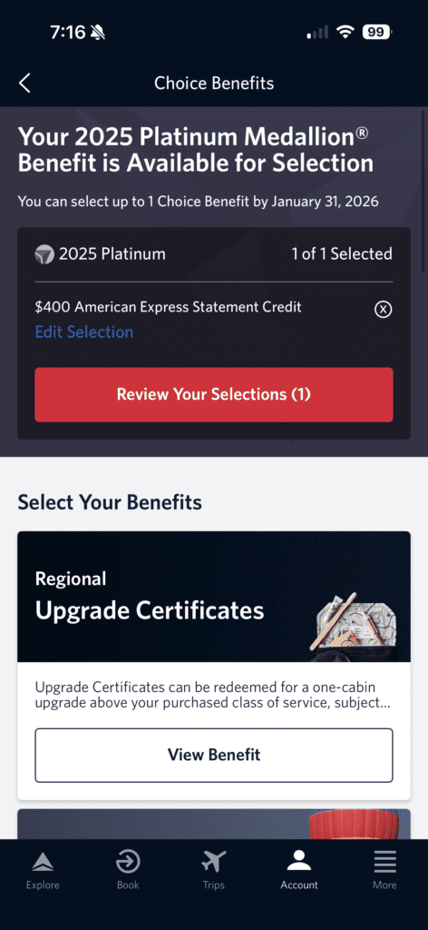 The image is a screenshot of a mobile app interface for selecting benefits. It shows a notification that a "2025 Platinum Medallion® Benefit" is available for selection, with a deadline of January 31, 2026. It indicates that 1 of 1 choice benefit has been selected, specifically a "$400 American Express Statement Credit." There is a button labeled "Review Your Selections (1)." Below, there is a section titled "Select Your Benefits" with an option for "Regional Upgrade Certificates," which can be redeemed for a one-cabin upgrade. The bottom navigation bar includes icons for Explore, Book, Trips, Account, and More.